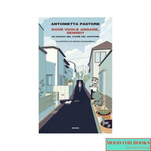 Dove vuole andare, sensei? Un viaggio nel cuore del Giappone