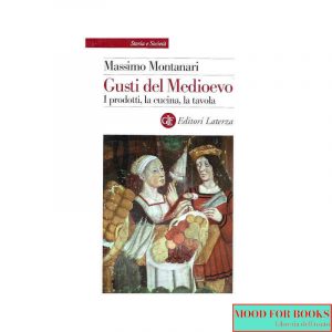Gusti del Medioevo. I prodotti, la cucina, la tavola