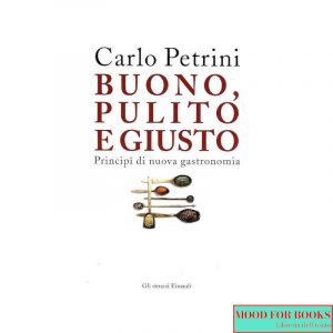 Buono, pulito e giusto. Principi di nuova gastronomia