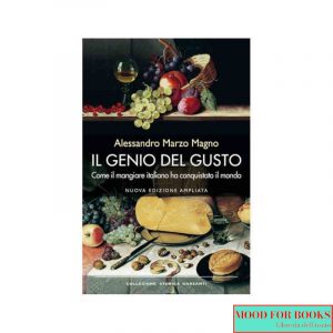 Il genio del gusto. Come il mangiare italiano ha conquistato il mondo