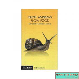 Slow Food. Una storia tra politica e piacere