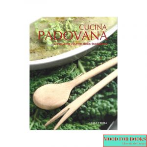 Cucina padovana. Cinquanta ricette della tradizione*