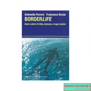 Borderlife. Storie celebri di follia, devianze e tragici destini