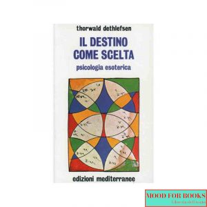 Il destino come scelta. Psicologia esoterica