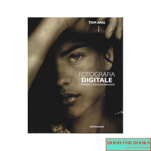 Fotografia digitale. Strumenti e tecniche avanzate*