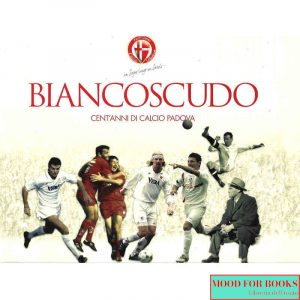 Biancoscudo. Cento anni di calcio Padova*