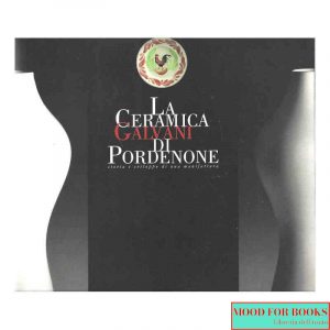 La ceramica Galvani di Pordenone. Storia e sviluppo di una manifattura*