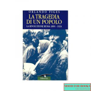 La tragedia di un popolo. La rivoluzione russa 1891-1924