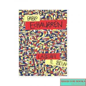 Pablo Echaurren. Lasciare il segno (1969-2011)