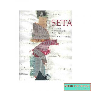 Seta. Il dizionario delle mezzetinte 1628-1938. Da Avinato a Zizzolino*
