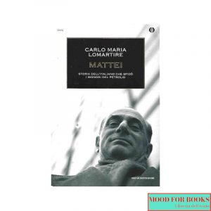 Mattei. Storia dell'italiano che sfidò i signori del petrolio