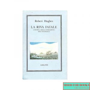 La riva fatale. L'epopea della fondazione dell'Australia