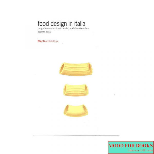 Food design in Italia. Progetto e comunicazione del prodotto alimentare ...