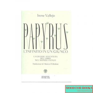 Papyrus. L'infinito in un giunco. La grande avventura del libro nel mondo antico