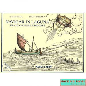 Navigar in laguna. Fra isole, fiabe e ricordi