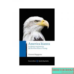 America bianca. La destra reazionaria dal Ku Klux Klan a Trump