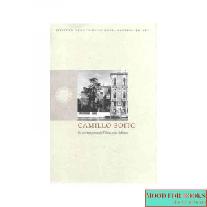 Camillo Boito. Un protagonistia dell'Ottocento italiano
