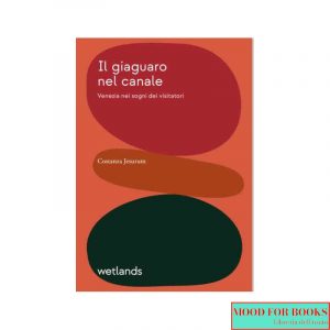 Il giaguaro nel canale. Venezia nei sogni dei visitatori*