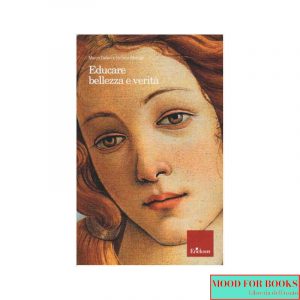 Educare bellezza e verità. Nuova ediz.