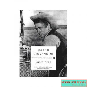 James Dean. Il mito della gioventù bruciata tra storia e leggenda