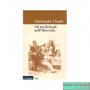 Gli intellettuali nell'Ottocento. Saggio di storia comparata europea*