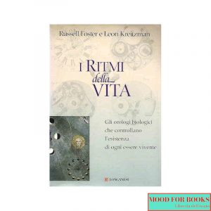 I ritmi della vita. Gli orologi biologici che controllano l'esistenza di ogni essere vivente*