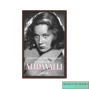 Il romanzo di Alida Valli. Storie, film e altre apparizioni della signora del cinema italiano