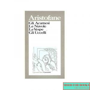 Gli Acarnesi - Le nuvole - Le vespe - Gli uccelli