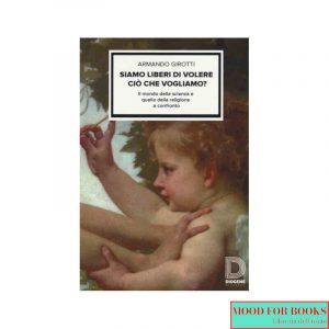 Siamo liberi di volere ciò che vogliamo? Il mondo della scienza e quello della religione a confronto*