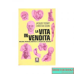 La vita in vendita. Biologia, medicina, bioetica e il potere del mercato*