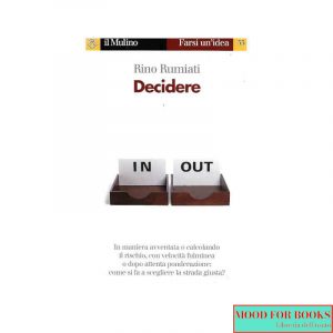Decidere. Come scegliere la strada migliore