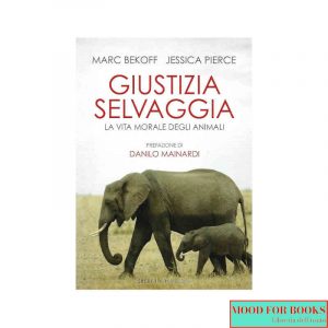 Giustizia selvaggia. La vita morale degli animali*