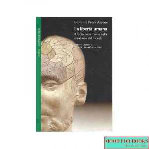 La libertà umana. Il ruolo della mente nella creazione del mondo*