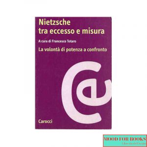Nietzsche tra eccesso e misura. La volontà di potenza a confronto*