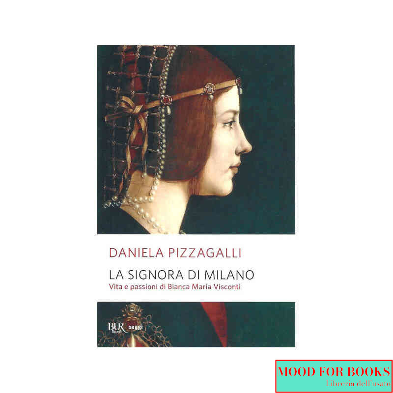 La signora di Milano. Vita e passioni di Bianca Maria Visconti*