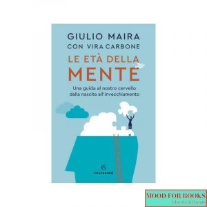 Le età della mente. Una guida al nostro cervello, dalla nascita all'invecchiamento