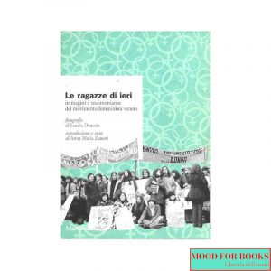 Le ragazze di ieri. Immagini e testimonianze del movimento femminista veneto*