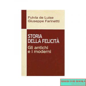 Storia della felicità. Gli antichi e i moderni_*