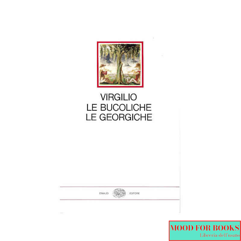 Le bucoliche - Le georgiche