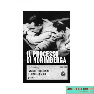 Il processo di Norimberga. I nazisti e i loro crimini di fronte alla storia