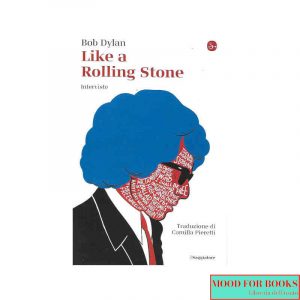 Like a Rolling Stone. Interviste