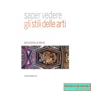 Saper vedere gli stili delle arti. Dal romanico al liberty