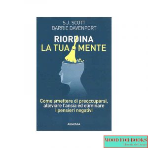 Riordina la tua mente. Come smettere di preoccuparsi, alleviare l'ansia ed eliminare i pensieri negativi