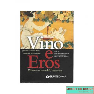 Vino e eros. Vino rosso, sessualità, benessere. Ediz. illustrata*
