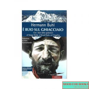 È buio sul ghiacciaio. Con i diari delle spedizioni al Nanga Parbat, al Broad Peak e al Chogolisa