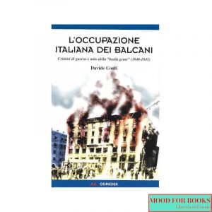 L'occupazione italiana dei Balcani. Crimini di guerra e mito della «brava gente» (1940-1943)*