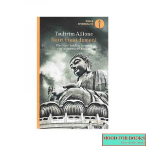 Nutri i tuoi demoni. Risolvere i conflitti interiori con la saggezza del Buddha