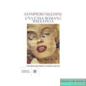 Una casa romana racconta. Libri donne amici perduti, le tracce di una vita