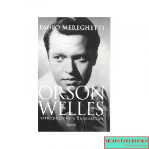 Orson Welles. Introduzione a un maestro. Ediz. illustrata*