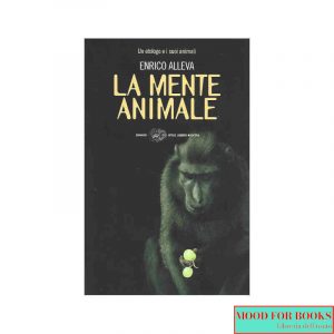 La mente animale. Un etologo e i suoi animali
